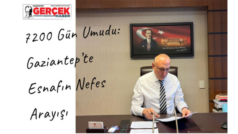 7200 Gün Umudu: Gaziantep’te Esnafın Nefes Arayışı