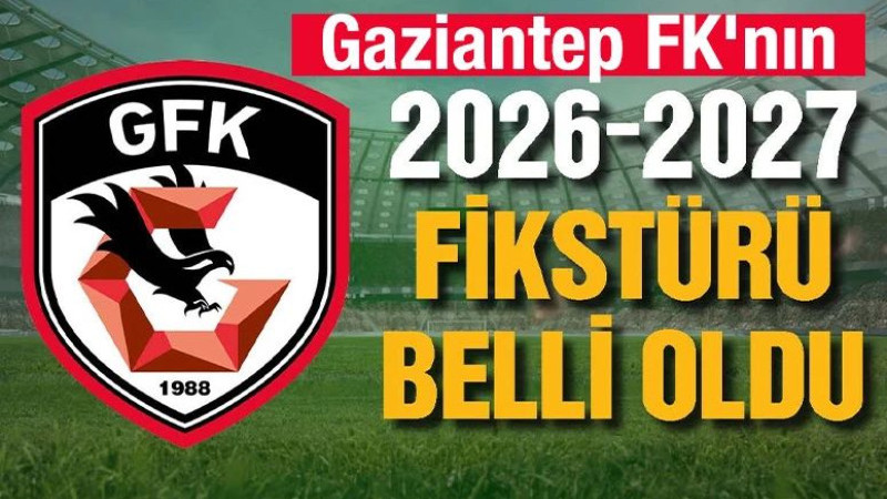 Gaziantep FK'nın 2026-2027 Süper Lig fikstürü belli oldu